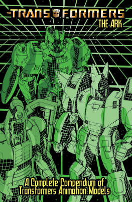 The The Transformers: Transformers The Ark: A Complete Compendium Of Transformers Animation Models Ark - A Complete Compendium of Transformers Animation Models