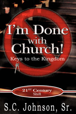I'm Done with Church !---Keys to the Kingdom