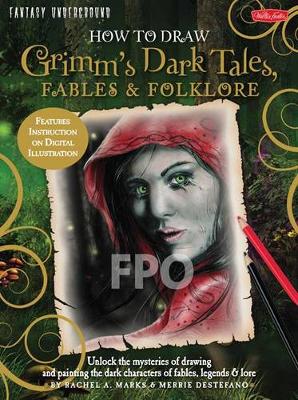 How to Draw Grimm's Dark Tales, Fables & Folklore (Fantasy Underground)