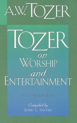 Tozer On Worship And Entertainment