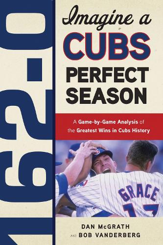 162-0: Imagine a Cubs Perfect Season
