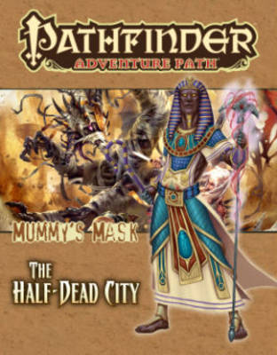 Pathfinder Adventure Path: Mummy's Mask Part 1 - The Half-Dead City