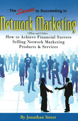 Secrets to Succeeding in Network Marketing Offline and Online