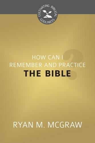 How Can I Remember And Practice The Bible?