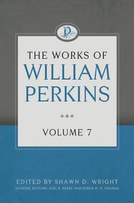 Works Of William Perkins Volume 7, The