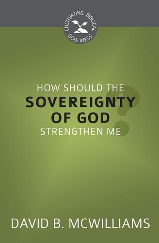 How Should the Sovereignty of God Strengthen Me?