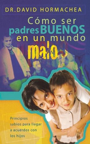 Cómo ser padres buenos en un mundo malo