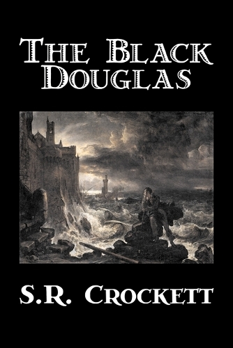 Action Black Douglas by S. R. Crockett, Fiction, Historical, Classics