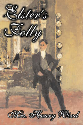 Elster's Folly by Mrs. Henry Wood, Fiction, Literary, Historical