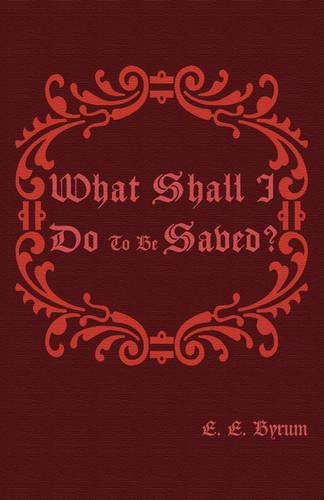 What Shall I Do to be Saved?