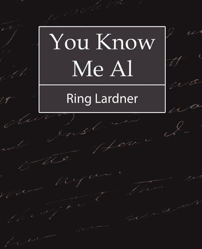 You Know Me Al - Ring Lardner