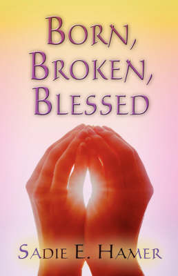 Born, Broken, Blessed