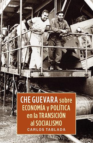 Che Guevara Sobre Economia Y Politica En La Transicion Al Socialismo