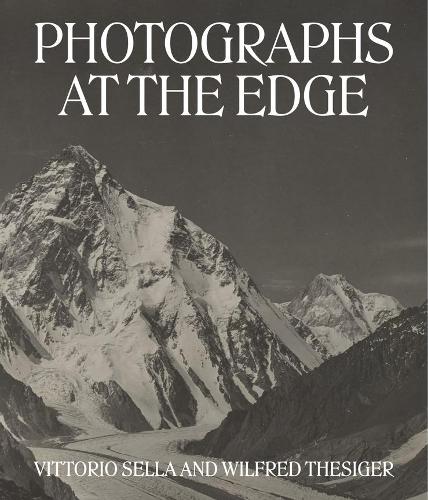 Photographs at the Edge – Vittorio Sella and Wilfred Thesiger