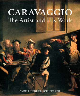 Caravaggio – The Artist and His Work by . Ebert–schiffere