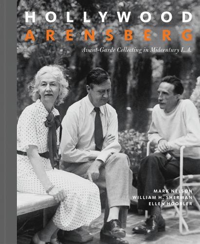 Hollywood Arensberg - Avant-Garde Collecting in Midcentury L.A.