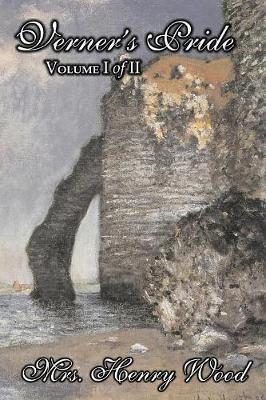 Verner's Pride, Volume I of II by Mrs. Henry Wood, Fiction, Literary, Historical