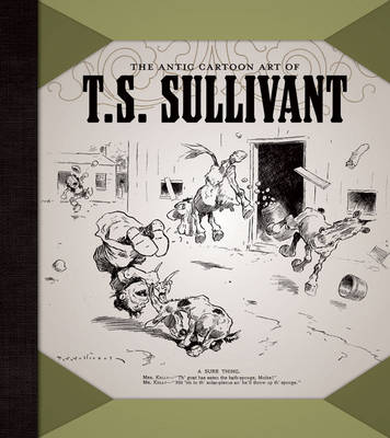 Antic Cartoon Art Of T.s. Sullivant