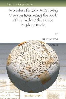 Two Sides of a Coin: Juxtaposing Views on Interpreting the Book of the Twelve / the Twelve Prophetic Books