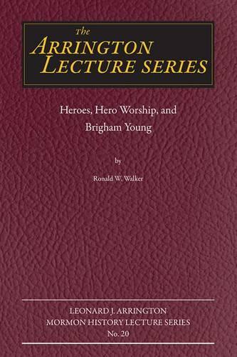 Heroes, Hero Worship, and Brigham Young