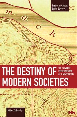 Destiny Of Modern Societies, The: The Calvinist Predestination Of A New Society