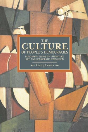 Culture Of People's Democracy, The: Hungarian Essays On Literature, Art, And Democratic Transition, 1945-1948