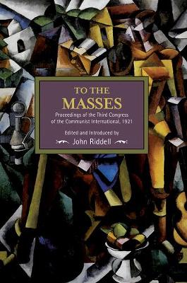 To The Masses: Proceedings Of The Third Congress Of The Communist International, 1921