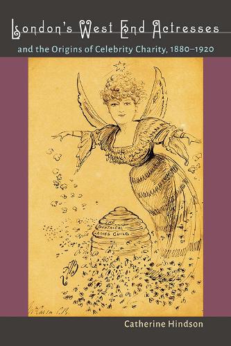 London’s West End Actresses and the Origins of Celebrity Charity, 1880–1920