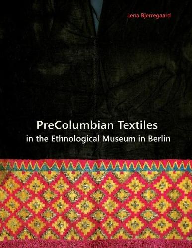 PreColumbian Textiles in the Ethnological Museum in Berlin