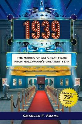 1939: The Making of Six Great Films from Hollywood's Greatest Year