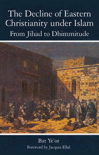 The Decline of Eastern Christianity Under Islam: From Jihad to Dhimmitude