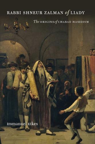 Rabbi Shneur Zalman of Liady and the Origins of Chabad Hasidism