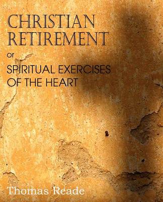 Christian Retirement, Or, Spiritual Exercises of the Heart