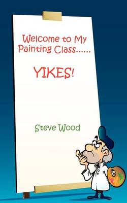 Welcome to My Painting Class......YIKES!