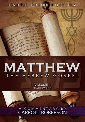 Matthew, the Hebrew Gospel (Volume II, Matthew 9-17) Large Print Edition