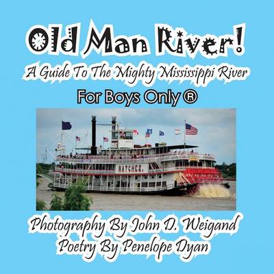 Old Man River! a Guide to the Mighty Mississippi River--For Boys Only(R)