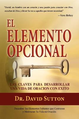 El Elemento Opcional, Las Claves Para Desarrollar Una Vida de Oracion Con Exito