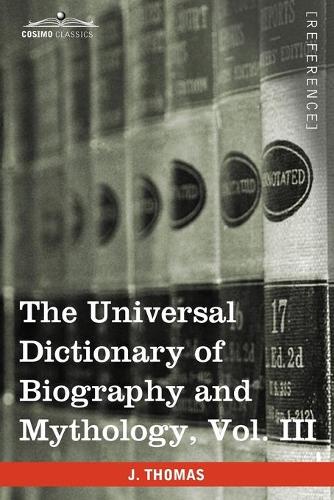The Universal Dictionary of Biography and Mythology, Vol. III (in Four Volumes)