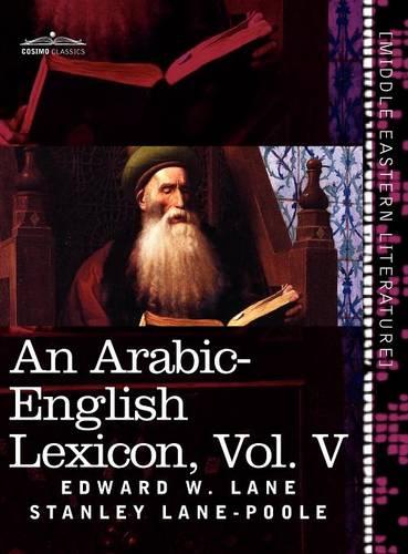 An Arabic-English Lexicon (in Eight Volumes), Vol. V
