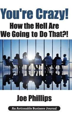 You're Crazy! How the Hell Are We Going to Do That?!
