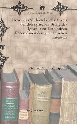 Ueber das Verhältniss des Textes der drei syrischen Briefe des Ignatios zu den übrigen Recensionen der ignatianischen Literatur