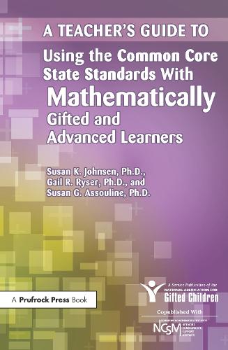 A Teacher's Guide to Using the Common Core State Standards With Mathematically Gifted and Advanced Learners