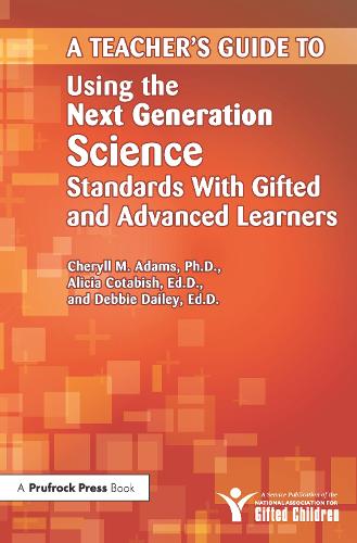 Teacher's Guide to Using the Next Generation Science Standards With Gifted and Advanced Learners