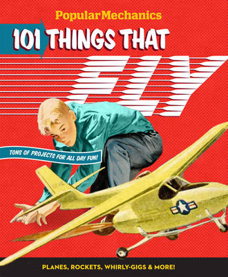 Popular Mechanics 101 Things That Fly