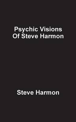 Psychic Visions of Steve Harmon