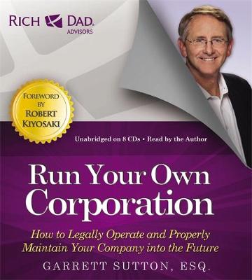 Rich Dad's Advisors: Run Your Own Corporation