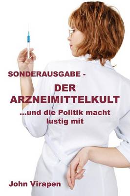 Der Arzneimittelkult ... Und Die Politik Macht Lustig Mit - Sonderausgabe