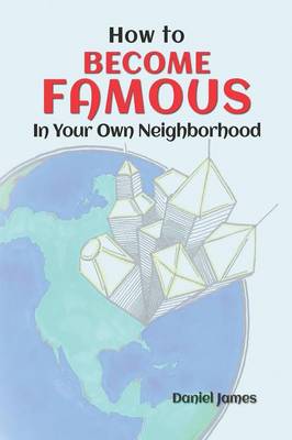 How To BECOME FAMOUS In Your Own Neighborhood