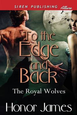To the Edge and Back [The Royal Wolves 1] (Siren Publishing Allure)