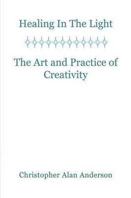 Healing In the Light & the Art and Practice of Creativity